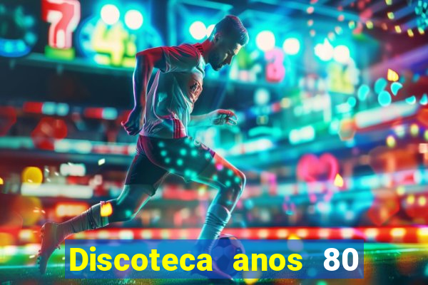 Discoteca anos 80 internacional sua musica